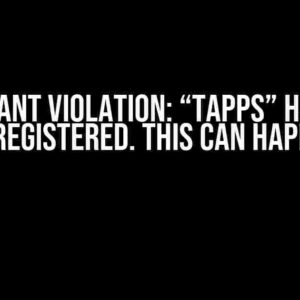 Invariant Violation: “TAPPS” has not been registered. This can happen if: