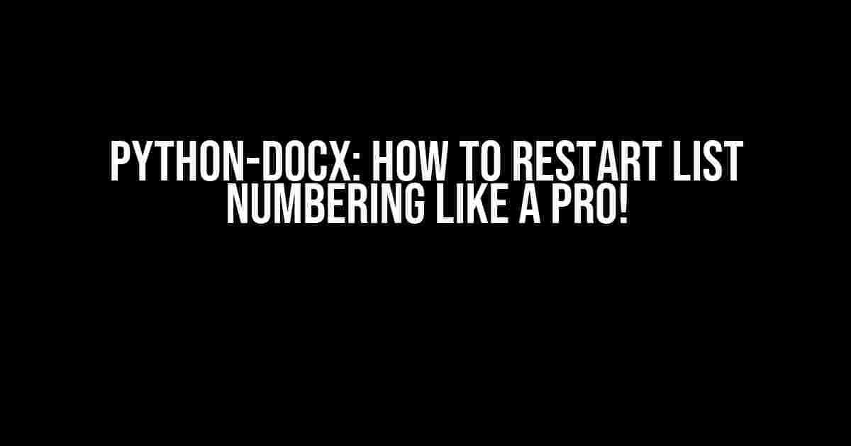 Python-Docx: How to Restart List Numbering Like a Pro!